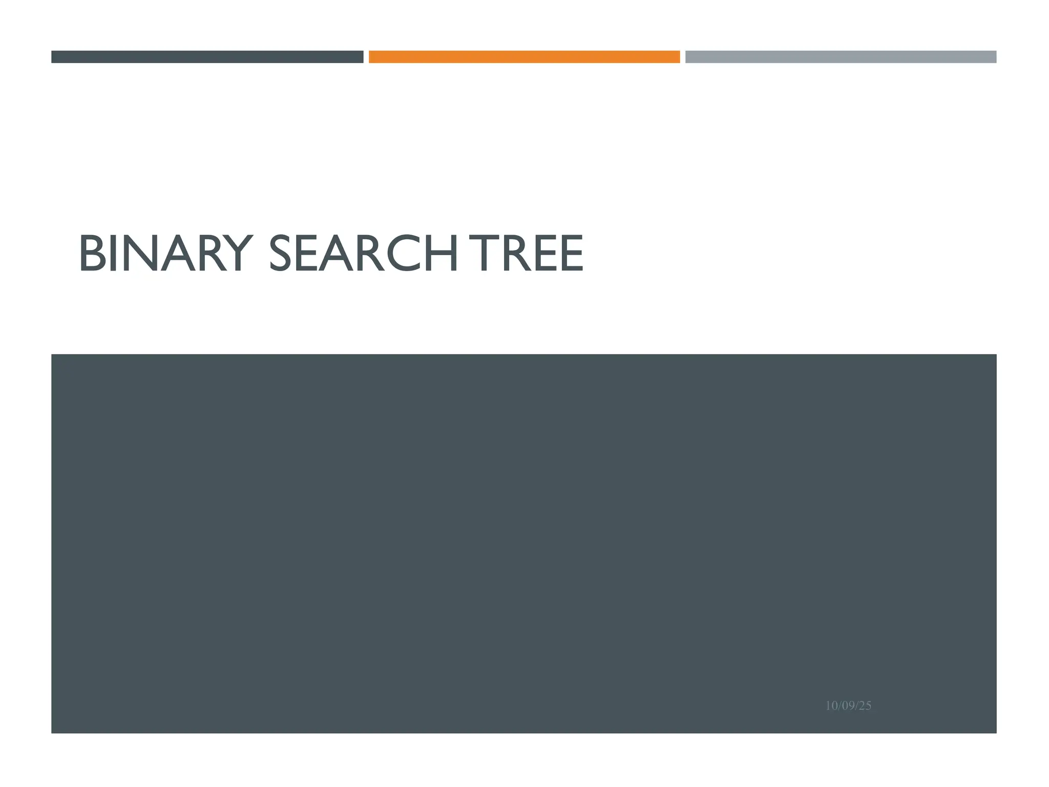 BINARY SEARCH TREE
10/09/25
 