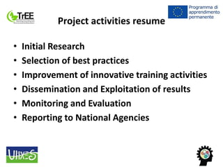 Project activities resume
• Initial Research
• Selection of best practices
• Improvement of innovative training activities...
