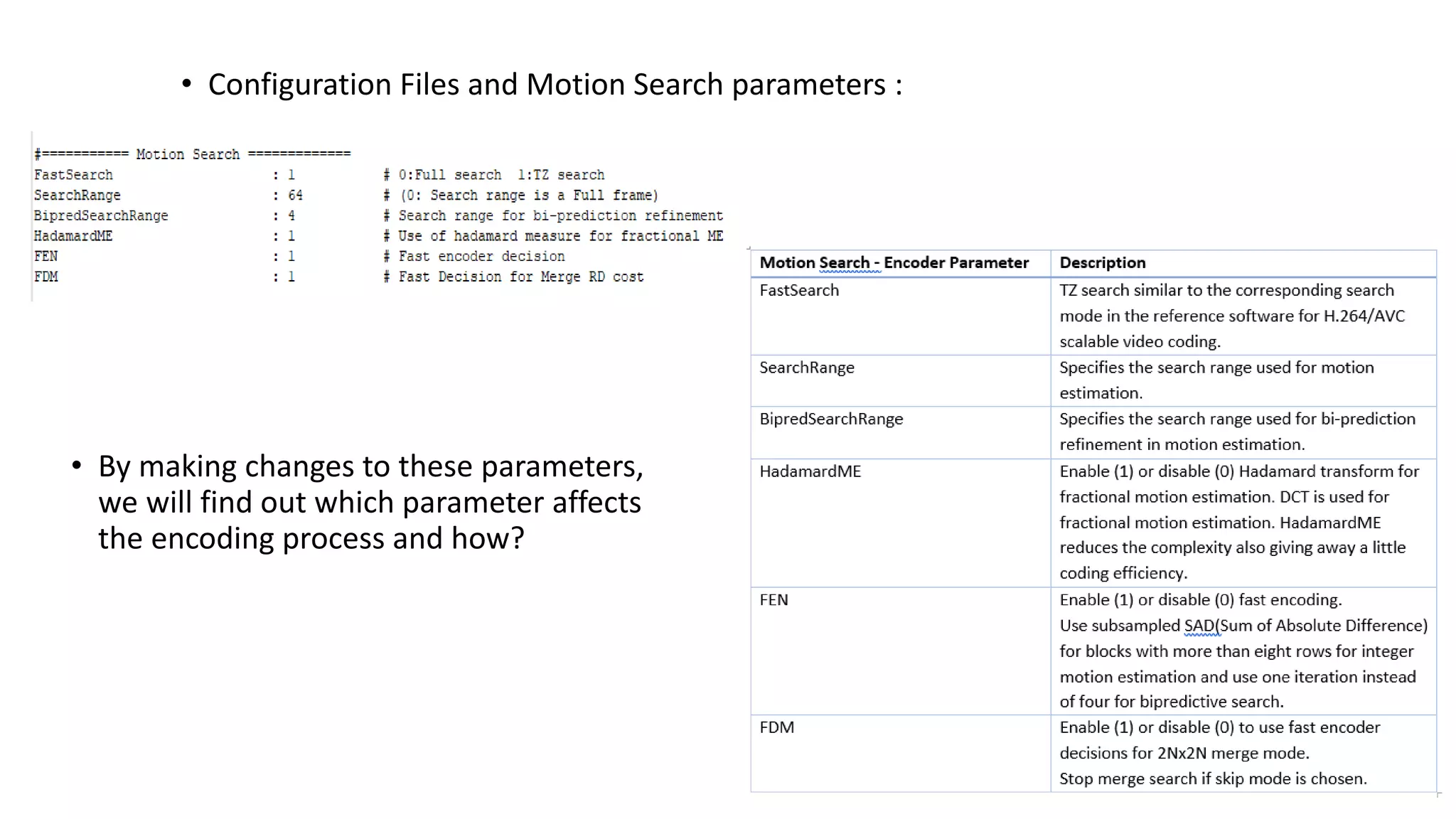 • By making changes to these parameters, we will find out which parameter affects the encoding process and how? • Configuration Files and Motion Search parameters : 