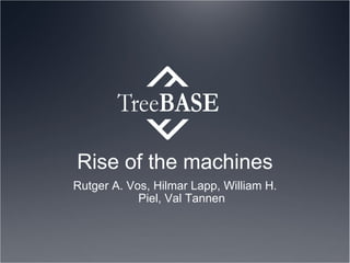 Rise of the machines Rutger A. Vos, Hilmar Lapp, William H. Piel, Val Tannen 