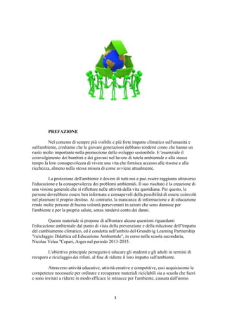 3 
PREFAZIONE 
Nel contesto di sempre più visibile e più forte impatto climatico sull'umanità e 
sull'ambiente, crediamo c...