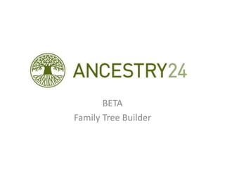 BE

       BETA
Family Tree Builder
 