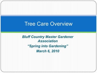 Bluff Country Master Gardener Association “Spring into Gardening”  March 6, 2010  Tree Care Overview 