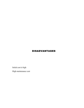 DISADVANTAGES

Initial cost is high
High maintenance cost

 
