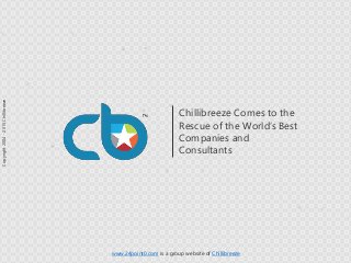 www.24point0.com is a group website of Chillibreeze
Chillibreeze Comes to the
Rescue of the World’s Best
Companies and
Consultants
Copyright2004-2015Chillibreeze