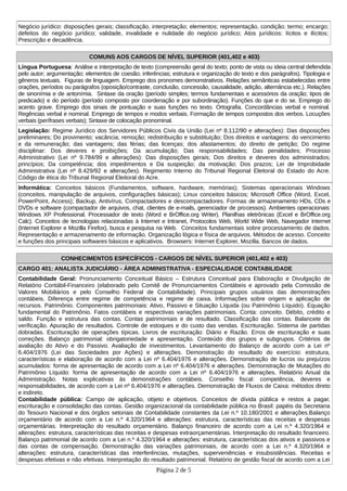 Negócio jurídico: disposições gerais; classificação, interpretação; elementos; representação, condição; termo; encargo;
defeitos do negócio jurídico; validade, invalidade e nulidade do negócio jurídico; Atos jurídicos: lícitos e ilícitos;
Prescrição e decadência.
COMUNS AOS CARGOS DE NÍVEL SUPERIOR (401,402 e 403)
Língua Portuguesa: Análise e interpretação de texto (compreensão geral do texto; ponto de vista ou ideia central defendida
pelo autor; argumentação; elementos de coesão; inferências; estrutura e organização do texto e dos parágrafos). Tipologia e
gêneros textuais. Figuras de linguagem. Emprego dos pronomes demonstrativos. Relações semânticas estabelecidas entre
orações, períodos ou parágrafos (oposição/contraste, conclusão, concessão, causalidade, adição, alternância etc.). Relações
de sinonímia e de antonímia. Sintaxe da oração (período simples; termos fundamentais e acessórios da oração; tipos de
predicado) e do período (período composto por coordenação e por subordinação). Funções do que e do se. Emprego do
acento grave. Emprego dos sinais de pontuação e suas funções no texto. Ortografia. Concordâncias verbal e nominal.
Regências verbal e nominal. Emprego de tempos e modos verbais. Formação de tempos compostos dos verbos. Locuções
verbais (perífrases verbais); Sintaxe de colocação pronominal.
Legislação: Regime Jurídico dos Servidores Públicos Civis da União (Lei nº 8.112/90 e alterações): Das disposições
preliminares; Do provimento; vacância; remoção; redistribuição e substituição; Dos direitos e vantagens: do vencimento
e da remuneração; das vantagens; das férias; das licenças; dos afastamentos; do direito de petição; Do regime
disciplinar: Dos deveres e proibições; Da acumulação; Das responsabilidades; Das penalidades; Processo
Administrativo (Lei nº 9.784/99 e alterações): Das disposições gerais; Dos direitos e deveres dos administrados;
princípios; Da competência; dos impedimentos e Da suspeição; da motivação; Dos prazos; Lei de Improbidade
Administrativa (Lei nº 8.429/92 e alterações). Regimento Interno do Tribunal Regional Eleitoral do Estado do Acre.
Código de ética do Tribunal Regional Eleitoral do Acre.
Informática: Conceitos básicos (Fundamentos, software, hardware, memórias); Sistemas operacionais Windows
(conceitos, manipulação de arquivos, configurações básicas); Linux conceitos básicos; Microsoft Office (Word, Excel,
PowerPoint, Access); Backup, Antivírus, Compactadores e descompactadores. Formas de armazenamento HDs, CDs e
DVDs e software (compactador de arquivos, chat, clientes de e-mails, gerenciador de processos). Ambientes operacionais:
Windows XP Professional. Processador de texto (Word e BrOffice.org Writer). Planilhas eletrônicas (Excel e BrOffice.org
Calc). Conceitos de tecnologias relacionadas à Internet e Intranet, Protocolos Web, World Wide Web, Navegador Internet
(Internet Explorer e Mozilla Firefox), busca e pesquisa na Web. Conceitos fundamentais sobre processamento de dados.
Representação e armazenamento de informação. Organização lógica e física de arquivos. Métodos de acesso. Conceito
e funções dos principais softwares básicos e aplicativos. Browsers: Internet Explorer, Mozilla. Bancos de dados.
CONHECIMENTOS ESPECÍFICOS - CARGOS DE NÍVEL SUPERIOR (401,402 e 403)
CARGO 401: ANALISTA JUDICIÁRIO - ÁREA ADMINISTRATIVA - ESPECIALIDADE CONTABILIDADE
Contabilidade Geral: Pronunciamento Conceitual Básico – Estrutura Conceitual para Elaboração e Divulgação de
Relatório Contábil-Financeiro (elaborado pelo Comitê de Pronunciamentos Contábeis e aprovado pela Comissão de
Valores Mobiliários e pelo Conselho Federal de Contabilidade). Principais grupos usuários das demonstrações
contábeis. Diferença entre regime de competência e regime de caixa. Informações sobre origem e aplicação de
recursos. Patrimônio. Componentes patrimoniais: Ativo, Passivo e Situação Líquida (ou Patrimônio Líquido). Equação
fundamental do Patrimônio. Fatos contábeis e respectivas variações patrimoniais. Conta: conceito. Débito, crédito e
saldo. Função e estrutura das contas. Contas patrimoniais e de resultado. Classificação das contas. Balancete de
verificação. Apuração de resultados. Controle de estoques e do custo das vendas. Escrituração. Sistema de partidas
dobradas. Escrituração de operações típicas. Livros de escrituração: Diário e Razão. Erros de escrituração e suas
correções. Balanço patrimonial: obrigatoriedade e apresentação. Conteúdo dos grupos e subgrupos. Critérios de
avaliação do Ativo e do Passivo. Avaliação de investimentos. Levantamento do Balanço de acordo com a Lei nº
6.404/1976 (Lei das Sociedades por Ações) e alterações. Demonstração do resultado do exercício: estrutura,
características e elaboração de acordo com a Lei nº 6.404/1976 e alterações. Demonstração de lucros ou prejuízos
acumulados: forma de apresentação de acordo com a Lei nº 6.404/1976 e alterações. Demonstração de Mutações do
Patrimônio Líquido: forma de apresentação de acordo com a Lei nº 6.404/1976 e alterações. Relatório Anual da
Administração. Notas explicativas às demonstrações contábeis. Conselho fiscal: competência, deveres e
responsabilidades, de acordo com a Lei nº 6.404/1976 e alterações. Demonstração de Fluxos de Caixa: métodos direto
e indireto.
Contabilidade pública: Campo de aplicação, objeto e objetivos. Conceitos de dívida pública e restos a pagar,
escrituração e consolidação das contas. Gestão organizacional da contabilidade pública no Brasil: papéis da Secretaria
do Tesouro Nacional e dos órgãos setoriais de Contabilidade constantes da Lei n.º 10.180/2001 e alterações.Balanço
orçamentário de acordo com a Lei n.º 4.320/1964 e alterações: estrutura, características das receitas e despesas
orçamentárias. Interpretação do resultado orçamentário. Balanço financeiro de acordo com a Lei n.º 4.320/1964 e
alterações: estrutura, características das receitas e despesas extraorçamentárias. Interpretação do resultado financeiro.
Balanço patrimonial de acordo com a Lei n.º 4.320/1964 e alterações: estrutura, características dos ativos e passivos e
das contas de compensação. Demonstração das variações patrimoniais, de acordo com a Lei n.º 4.320/1964 e
alterações: estrutura, características das interferências, mutações, superveniências e insubsistências. Receitas e
despesas efetivas e não efetivas. Interpretação do resultado patrimonial. Relatório de gestão fiscal de acordo com a Lei
Página 2 de 5
 