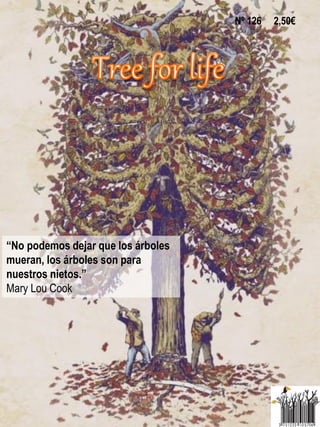 “No podemos dejar que los árboles
mueran, los árboles son para
nuestros nietos.”
Mary Lou Cook
Nº 126 2,50€
 