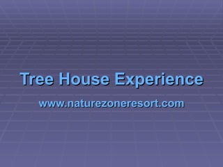 Tree House Experience www.naturezoneresort.com 