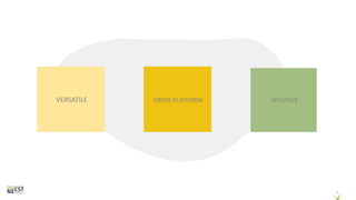 7
VERSATILE CROSS PLATFORM INTUITIVE
 