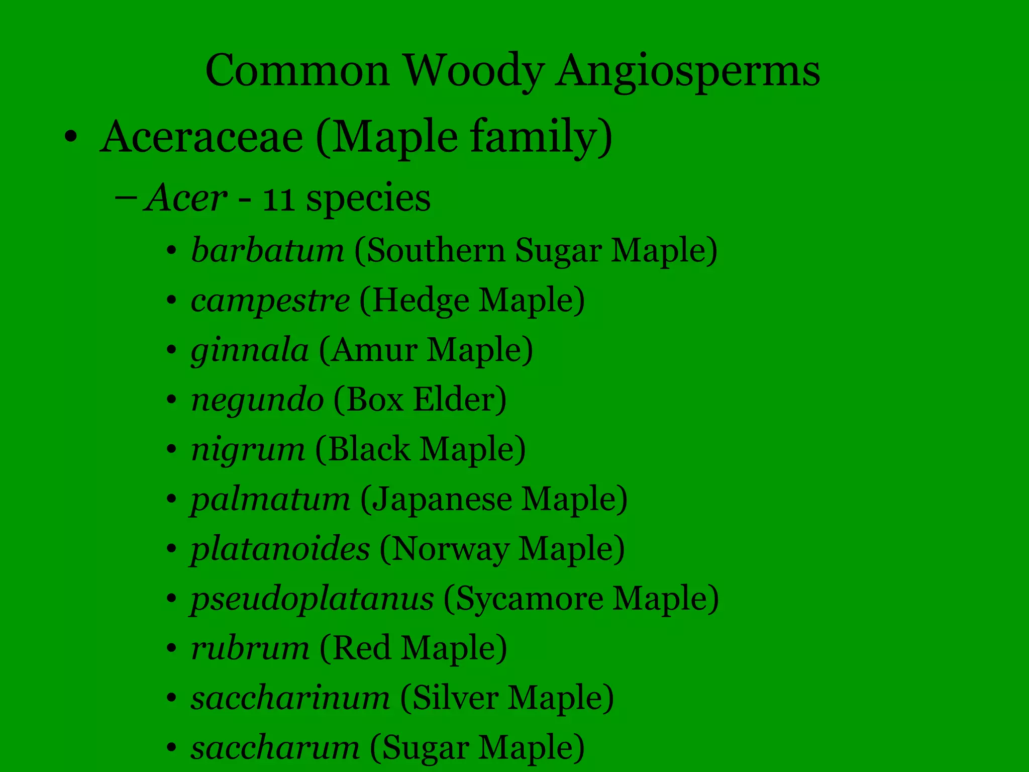 • plants that don’t produce a protective fruit
around the seed.
• all the conifers - pines, cedar, tamarack,
yew, and cypress.
Gymnosperms (“naked seed”)
Pinus echinata Taxodium distichum
Larix laricina
 