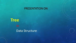 PRESENTATION ON
Tree
in
Data Structure
1
 