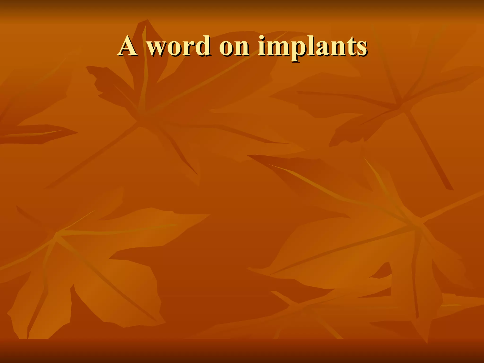 A word on implants 