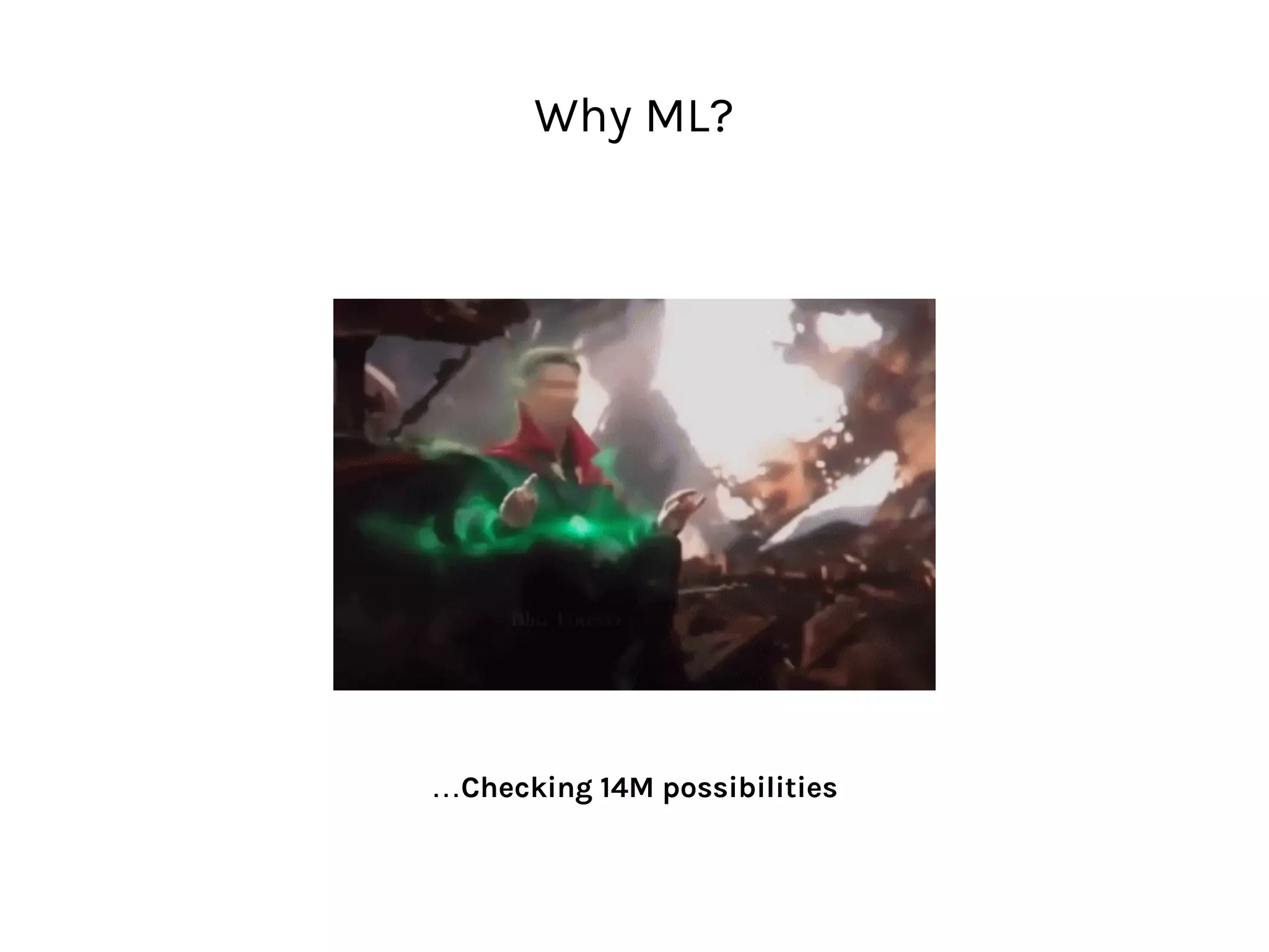 Why ML?
…Checking 14M possibilities
 