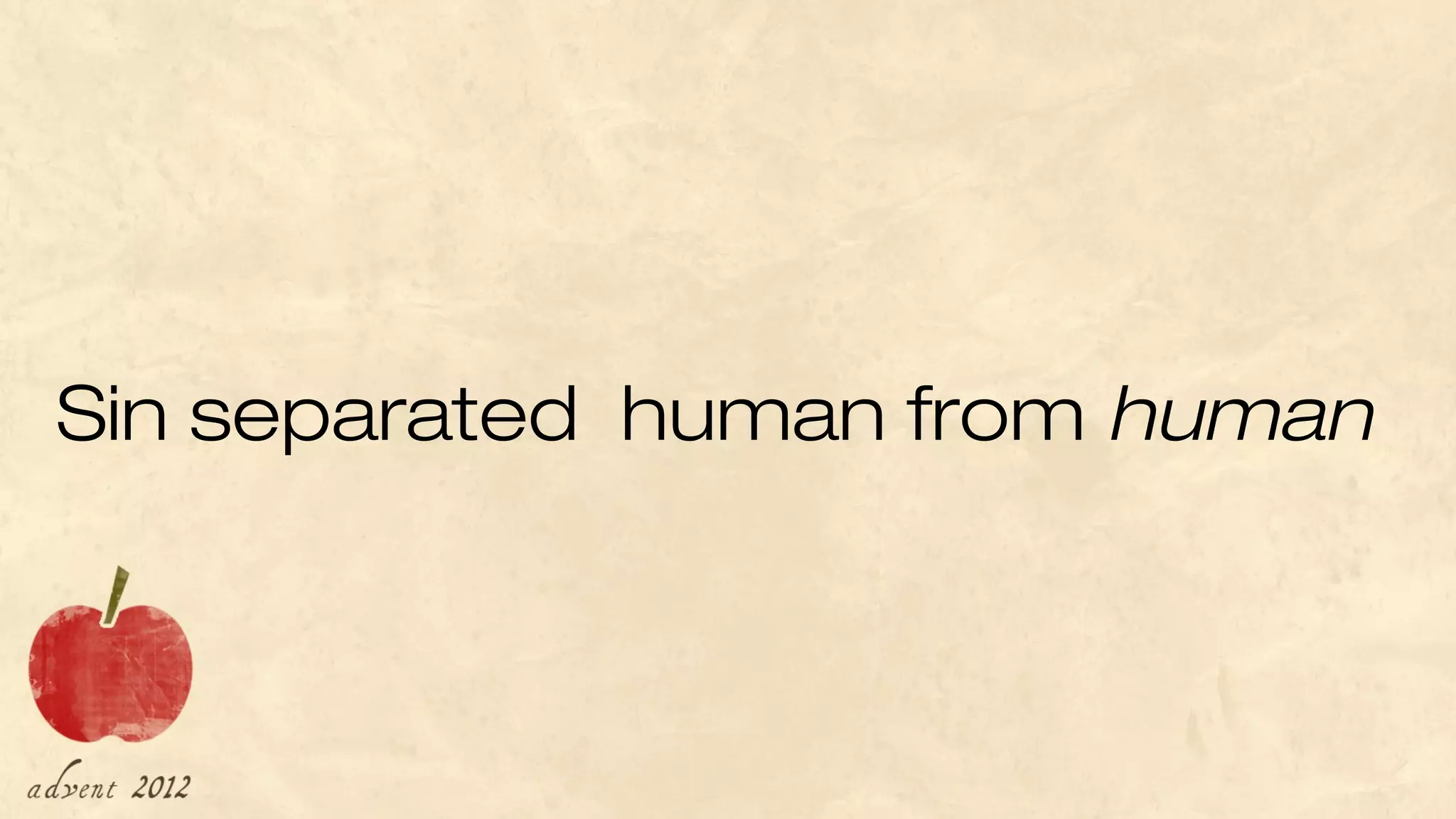 Sin separated  human from human
 