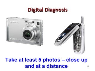 DDiiggiittaall DDiiaaggnnoossiiss 
Take at least 5 photos – close up 
152 
and at a distance 
 