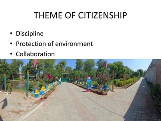 THEME OF CITIZENSHIP
• Discipline
• Protection of environment
• Collaboration
 