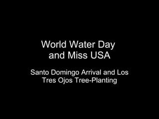 World Water Day  and Miss USA Santo Domingo Arrival and Los Tres Ojos Tree-Planting 