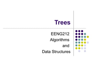 Trees
    EENG212
    Algorithms
           and
Data Structures
 
