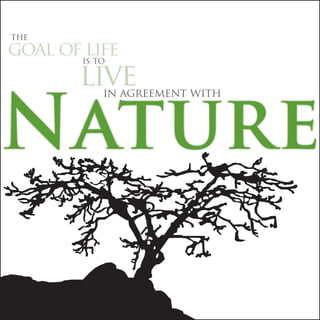 the
goal ofis to
        life
       live

Nature
          in agreement with
 