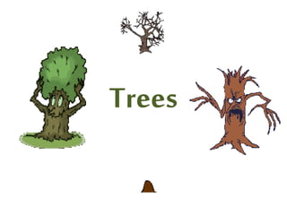Trees
 