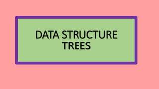 DATA STRUCTURE
TREES
 