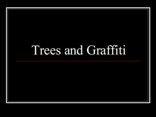 Trees and Graffiti 