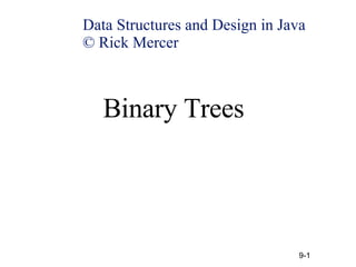 Binary Trees Data Structures and Design in Java  © Rick Mercer 