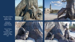 Bazhov Mountain
Park, sculpture of a
magic oak tree with
its inhabitants
 