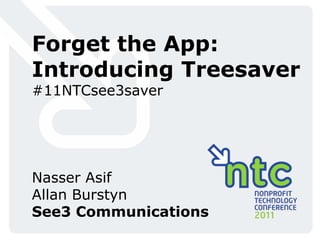 Forget the App: Introducing Treesaver #11NTCsee3saver Nasser Asif Allan Burstyn See3 Communications 