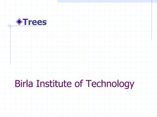 Trees




Birla Institute of Technology
 