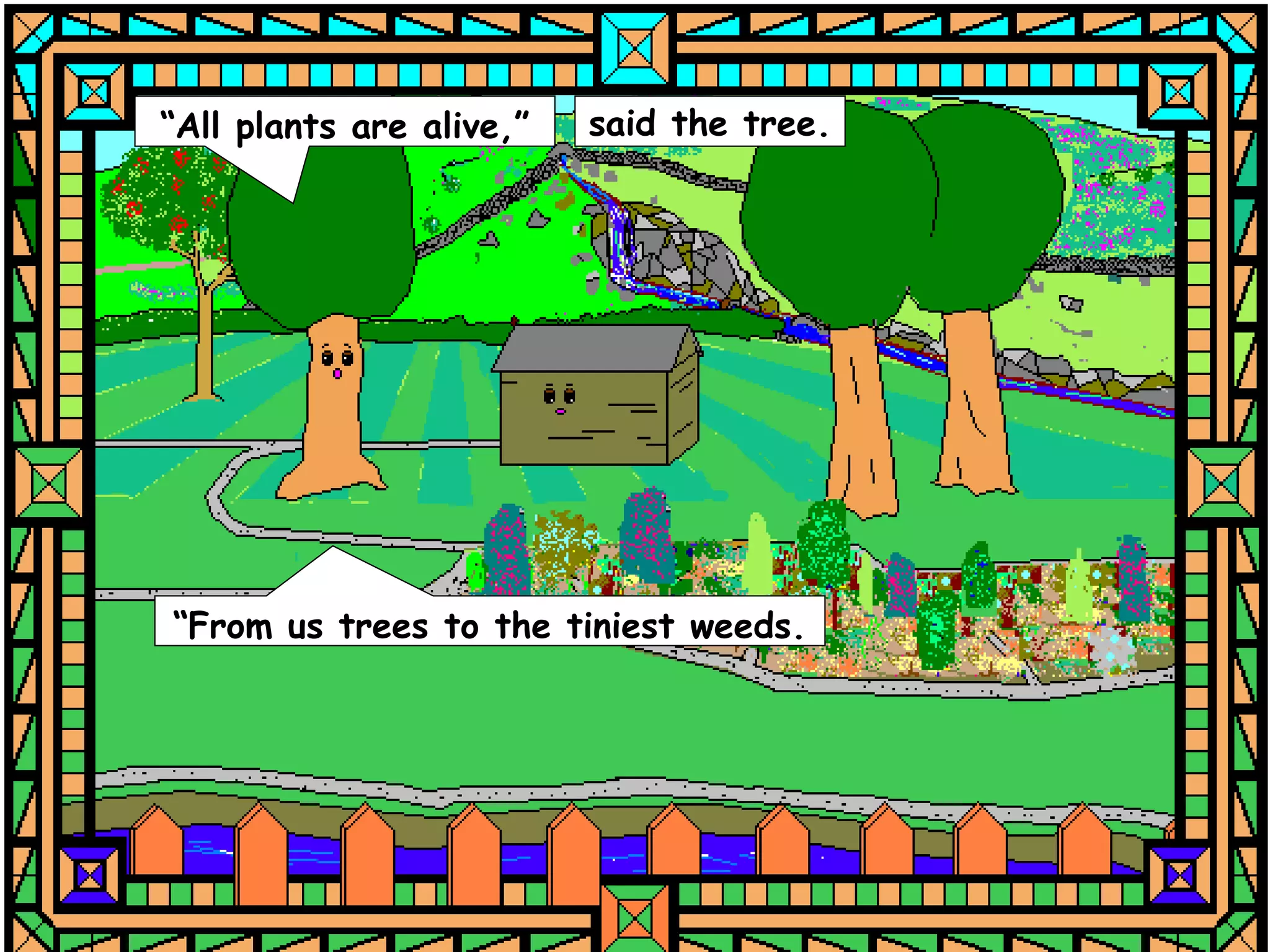 “All plants are alive,”   said the tree.




“From us trees to the tiniest weeds.
 