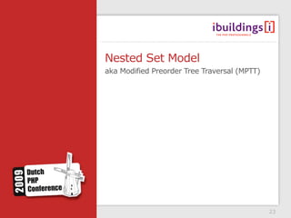 Nested Set Model
aka Modified Preorder Tree Traversal (MPTT)




                                              23
 