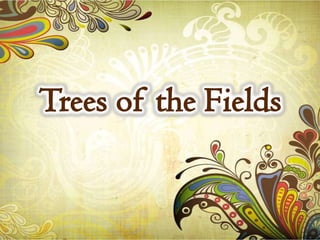 Trees of the Fields