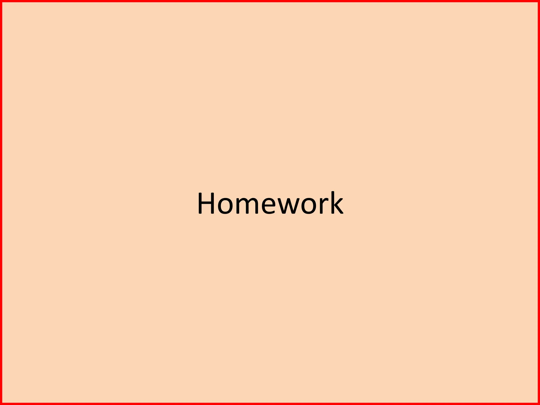 Homework
 