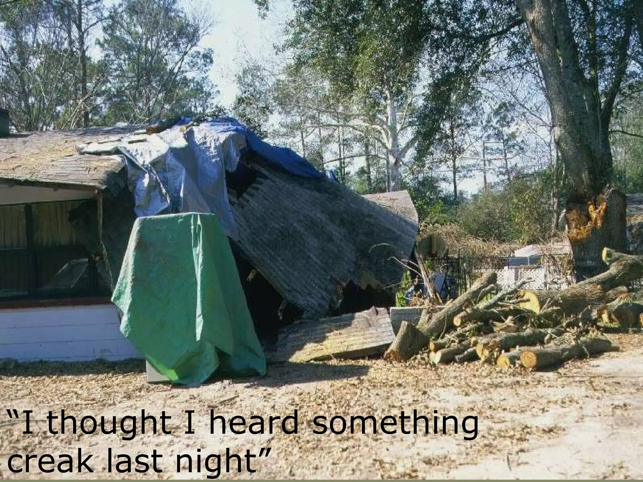 “ I thought I heard something creak last night” 