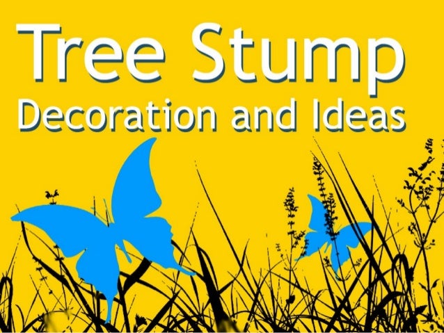 Tree Stump Decoration And Ideas