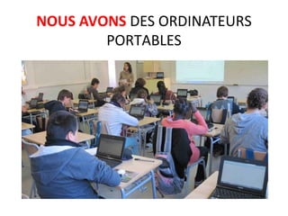 NOUS AVONS DES ORDINATEURS
PORTABLES
