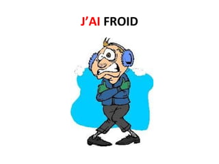 J’AI FROID