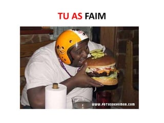 TU AS FAIM
 