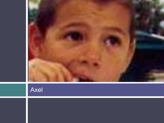 Axel
 