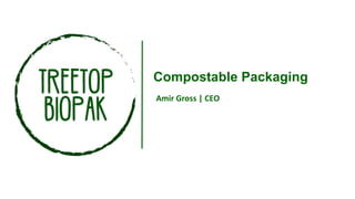Compostable Packaging
Amir Gross | CEO
 