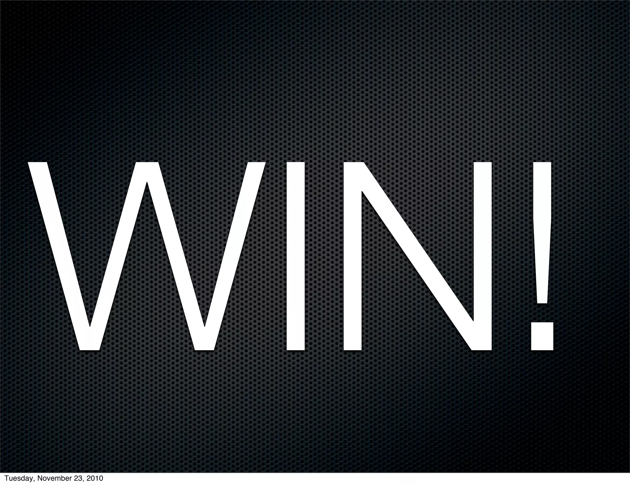 WIN!Tuesday, November 23, 2010
 