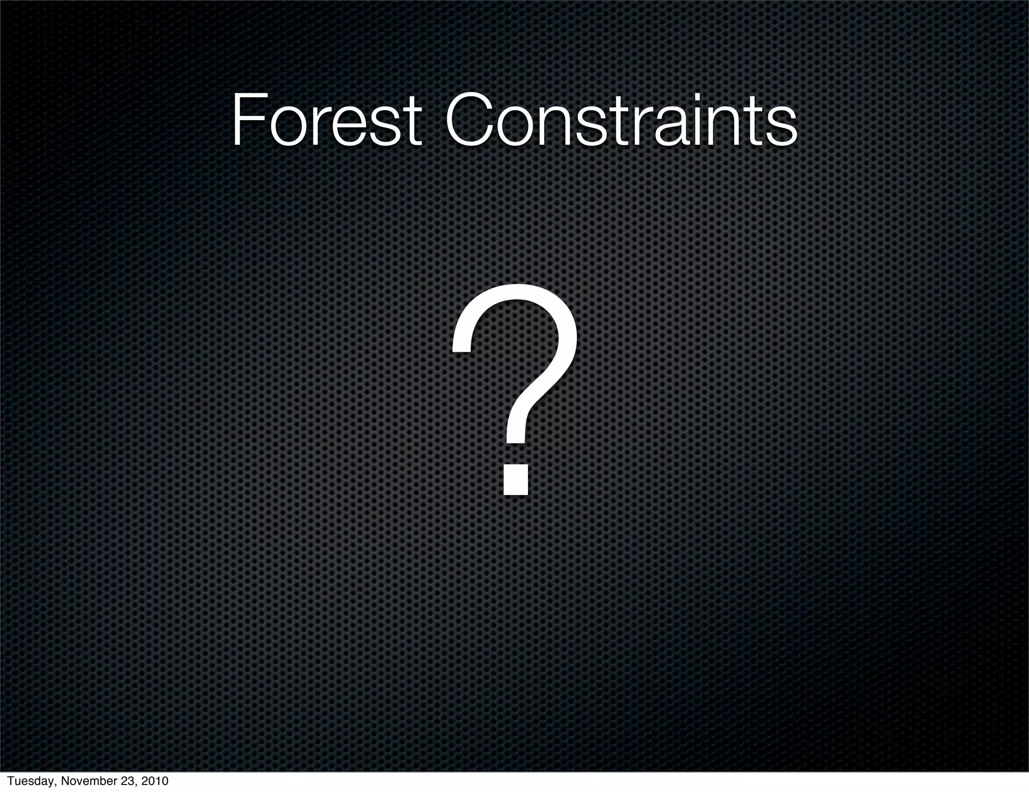 Forest Constraints
?
Tuesday, November 23, 2010
 
