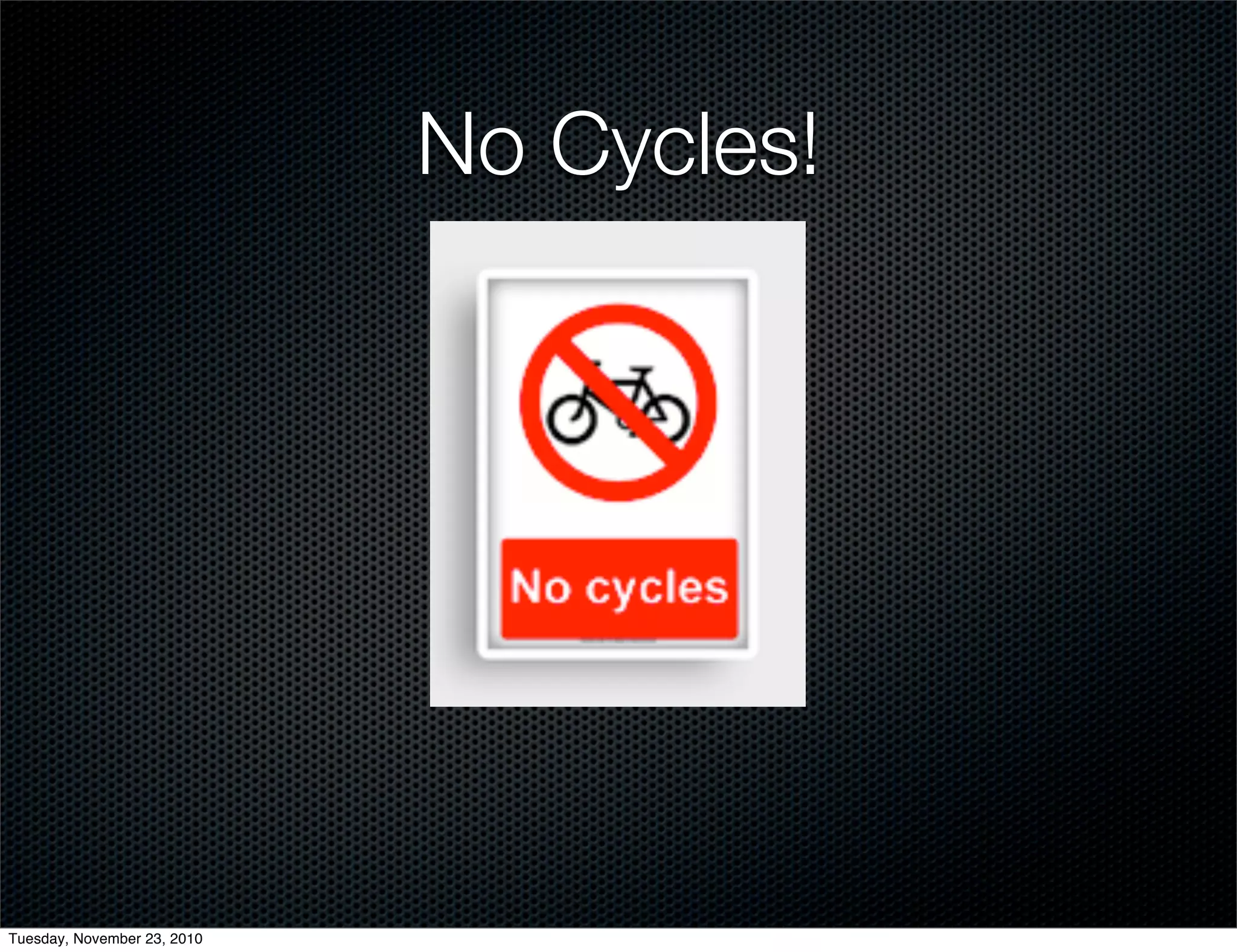 No Cycles!
Tuesday, November 23, 2010
 