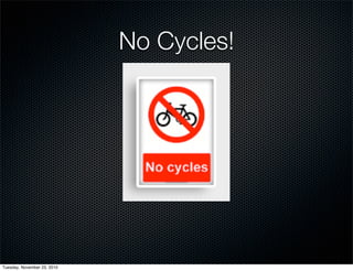No Cycles!
Tuesday, November 23, 2010
 