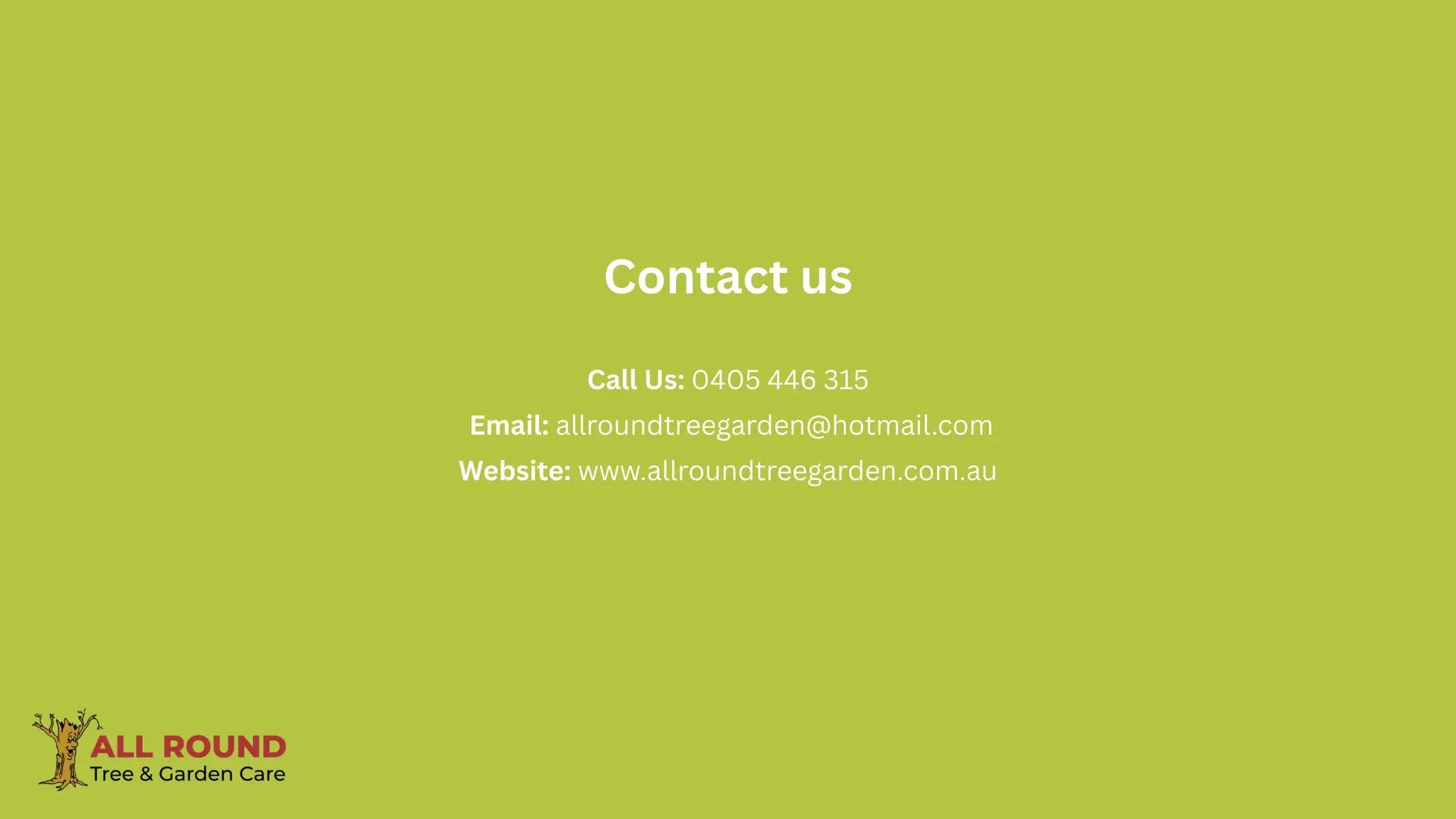 Call Us: 0405 446 315
Email: allroundtreegarden@hotmail.com
Website: www.allroundtreegarden.com.au
Contact us
 