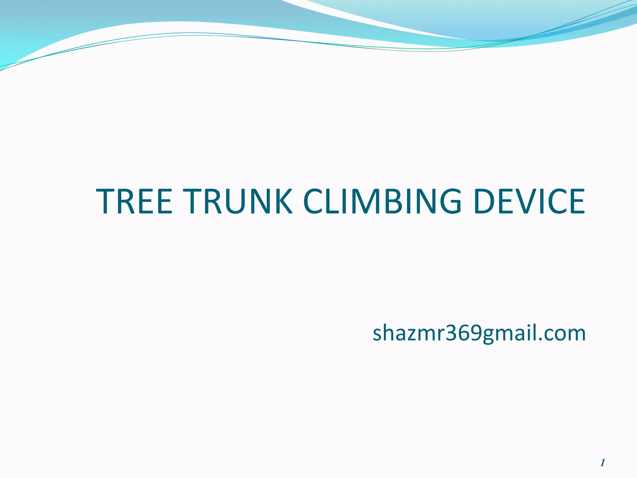 TREE TRUNK CLIMBING DEVICE


              shazmr369gmail.com




                                   1
 