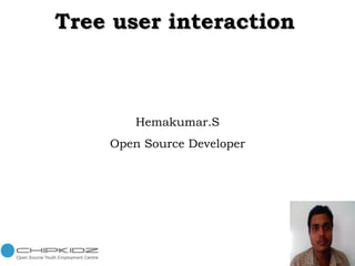 Tree user interaction   Hemakumar.S Open Source Developer 
