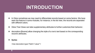 INTRODUCTION
❖ In Odoo sometimes we may need to differentiate records based on some factors. We have
seen the feature in s...