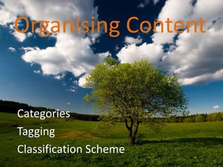 Organising Content Categories  Tagging  Classification Scheme 